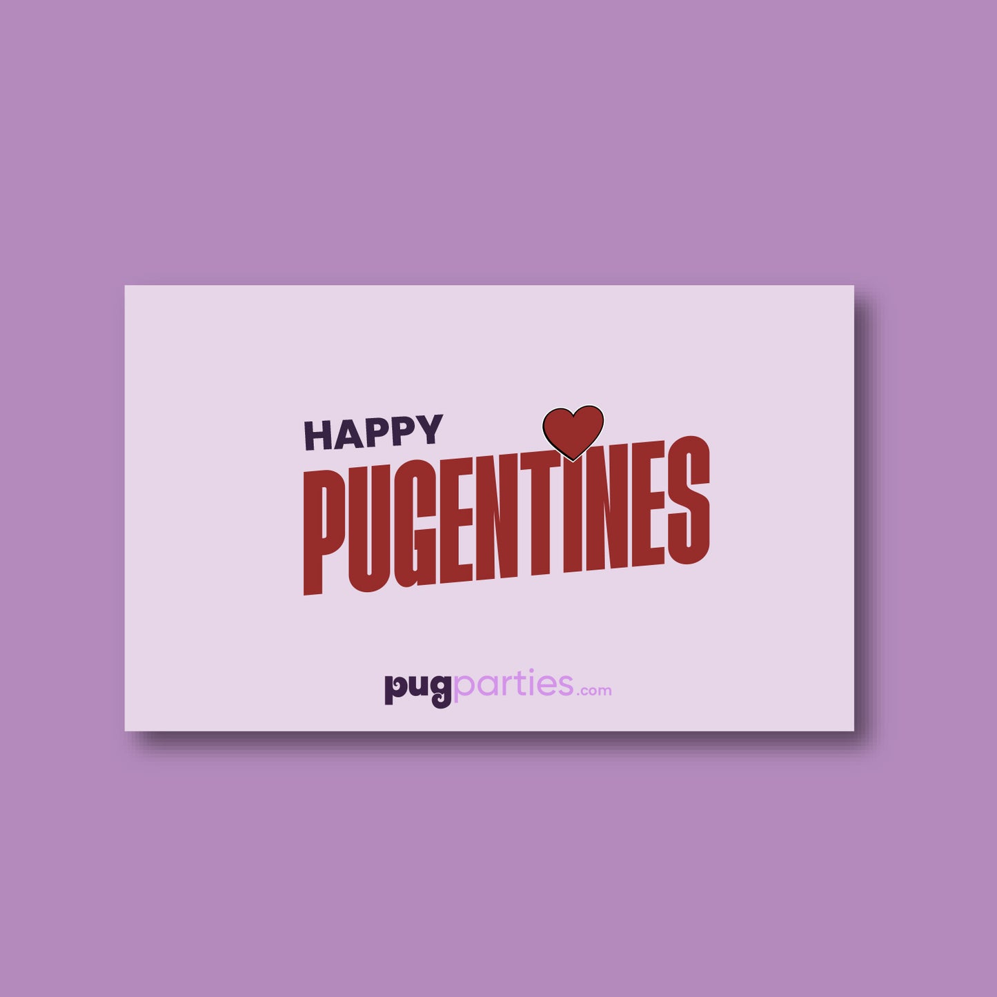 A pastel pink card with the words “Happy PUGENTINES” in bold red and purple letters. A red heart replaces the letter “I” in “PUGENTINES.” The card features the Pug Parties logo at the bottom, and the background is set against a soft purple surface.