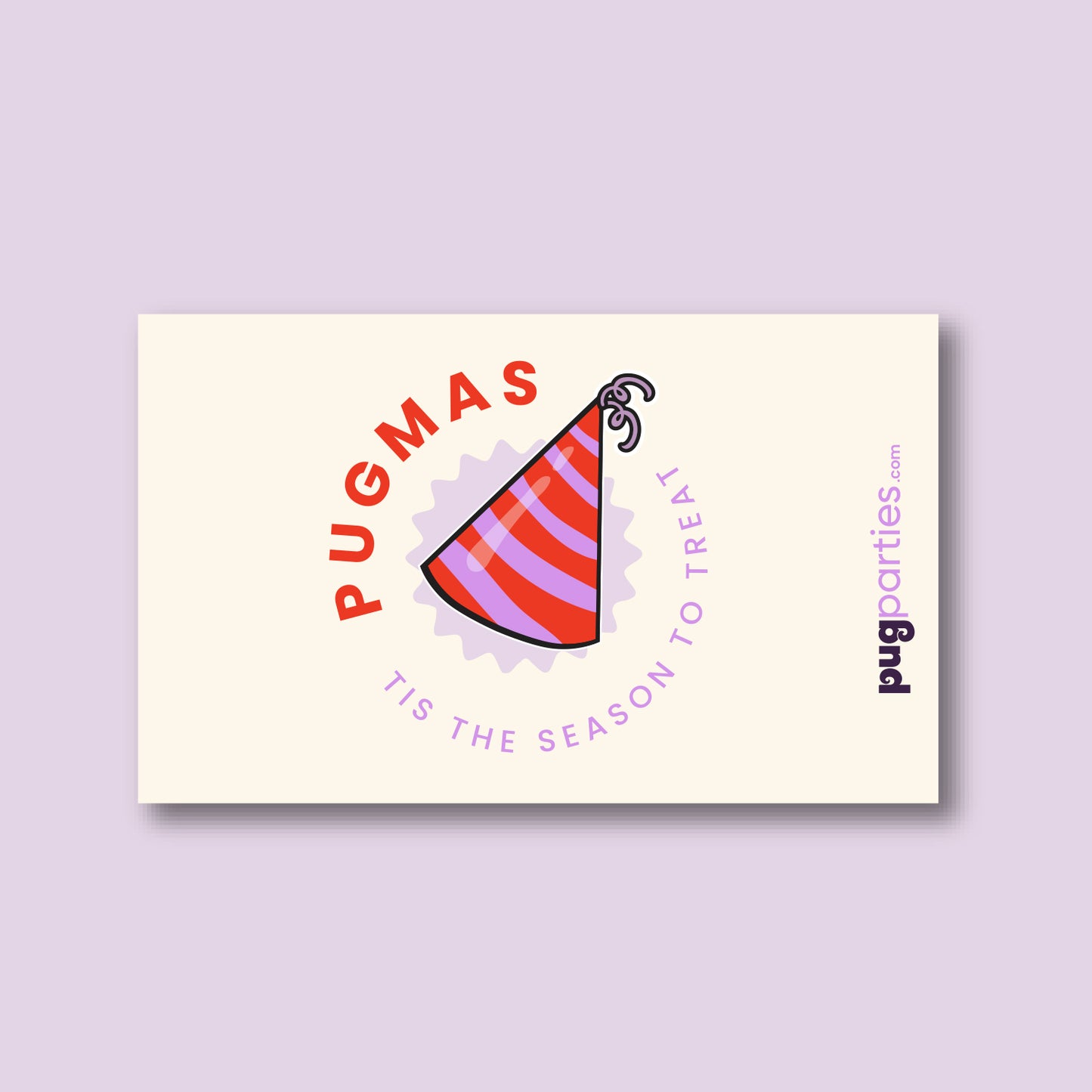 A festive card with a cream background featuring a red and purple striped party hat in the center. The word “PUGMAS” curves above the hat in bold red letters, and below it, the phrase “’Tis the Season to Treat” is written in light purple. The Pug Parties logo appears vertically on the right side. The card is set against a soft lavender background.