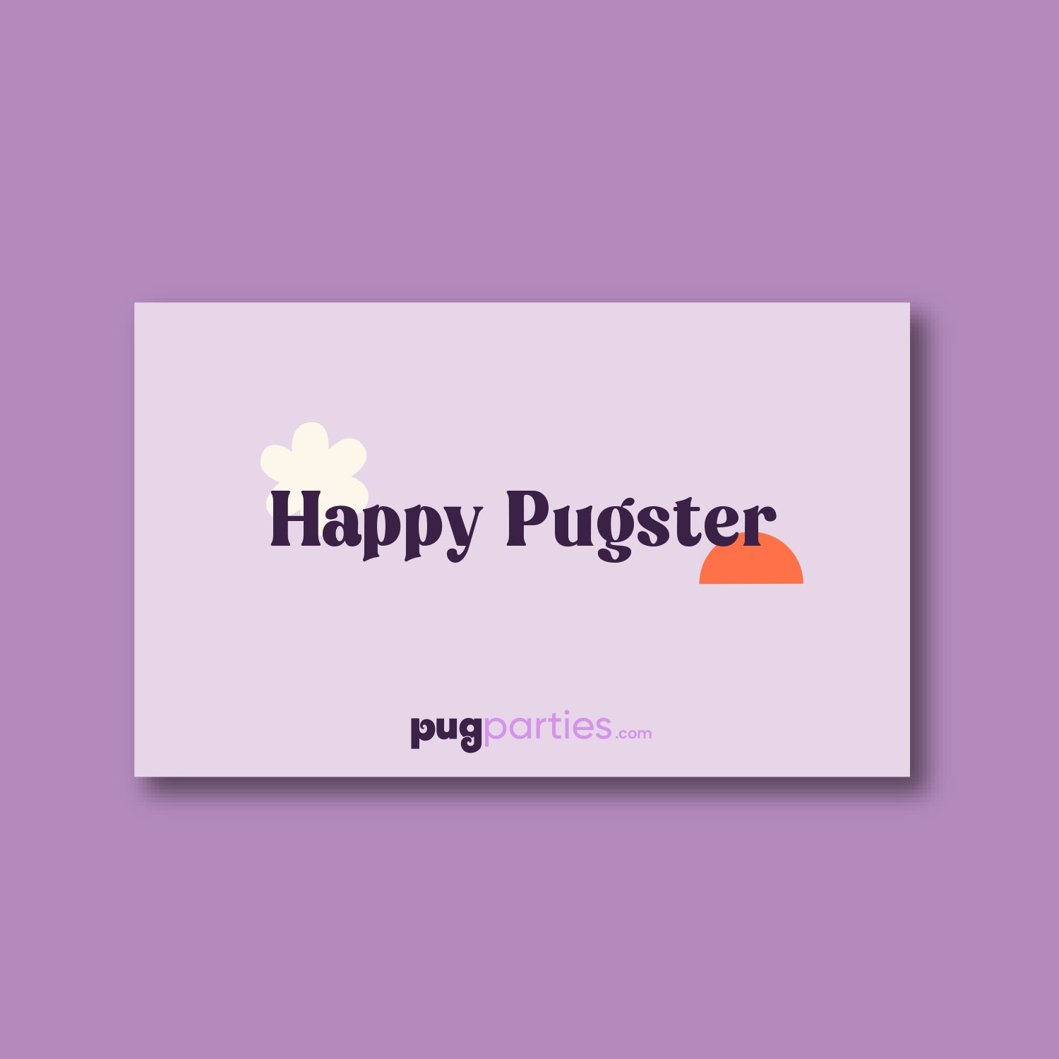 A pastel purple greeting card with the message “Happy Pugster” in bold, dark purple text. A cream flower and an orange semicircle accent the design. The “pugparties.com” logo is at the bottom of the card. The background is a soft lilac purple.
